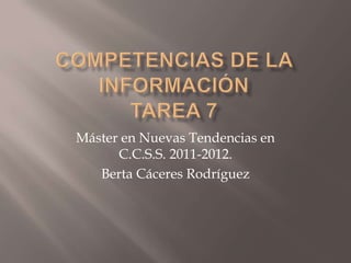 Máster en Nuevas Tendencias en
      C.C.S.S. 2011-2012.
   Berta Cáceres Rodríguez
 