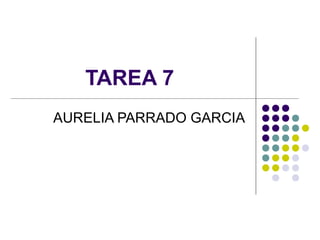 TAREA 7
AURELIA PARRADO GARCIA
 