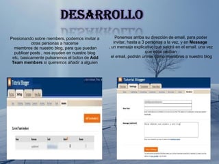 Presionando sobre members, podemos invitar a otras personas a hacerse miembros de nuestro blog, para que puedan publicar posts , nos ayuden en nuestro blog etc, basicamente pulsaremos el boton de  Add Team members  si queremos añadir a alguien Ponemos arriba su dirección de email, para poder invitar, hasta a 3 personas a la vez, y en  Message   , un mensaje explicativo que saldrá en el email. una vez que ellos reciban el email, podrán unirse como miembros a nuestro blog 