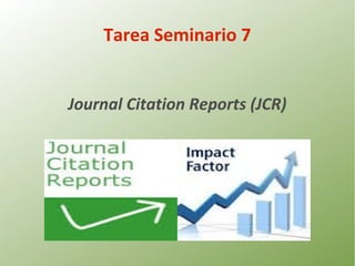 Tarea Seminario 7
Journal Citation Reports (JCR)

 