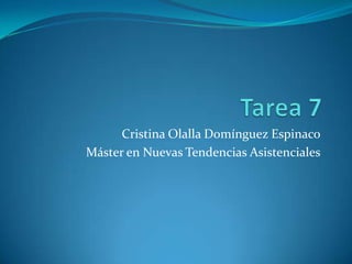 Cristina Olalla Domínguez Espinaco
Máster en Nuevas Tendencias Asistenciales

 