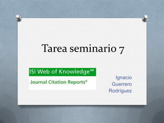 Tarea seminario 7
Ignacio
Guerrero
Rodríguez

 