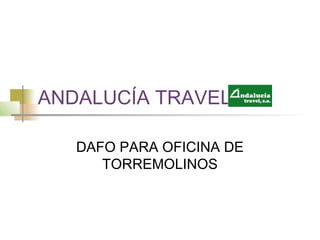 ANDALUCÍA TRAVEL
DAFO PARA OFICINA DE
TORREMOLINOS
 