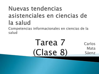 Carlos
Mata
Sáenz
Tarea 7
(Clase 8)
 