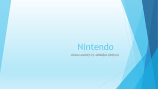 Nintendo
JOHAN ANDRES ECHAVARRIA URREGO
 