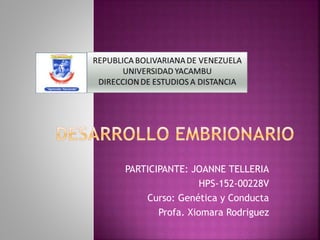 PARTICIPANTE: JOANNE TELLERIA
HPS-152-00228V
Curso: Genética y Conducta
Profa. Xiomara Rodriguez
 