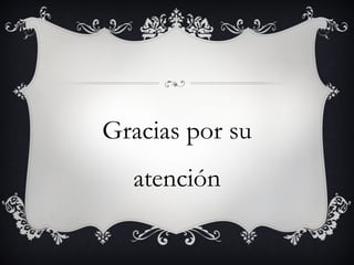 Gracias por su
atención
 