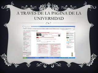 A TRAVÉS DE LA PAGINA DE LA
UNIVERSIDAD
 