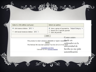 Como entro
desde un
ordenador en la
universidad de
Sevilla no me pide
autentificación
 