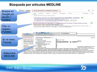 Búsqueda por artículos MEDLINE
En el menu
“Format
Busque en
Google por
asunto +
medline
Elija un
registro
PubMed
Seleccion...