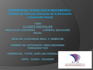 UNIVERSIDAD TECNOLÓGICA INDOAMERICA
Facultad de Ciencias Humanas de la Educación
y Desarrollo Social
 