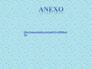 anexohttp://www.youtube.com/watch?v=cNR6QvvC3Ss