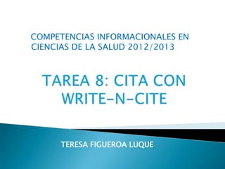 COMPETENCIAS INFORMACIONALES EN
CIENCIAS DE LA SALUD 2012/2013




     TERESA FIGUEROA LUQUE
 