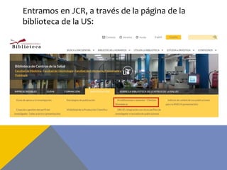 Entramos en JCR, a través de la página de la
biblioteca de la US:
 