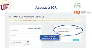 Acceso a JCR
Seleccionamos
Universidad de Sevilla
 