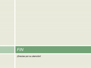 ¡Gracias por su atención!
FIN
 