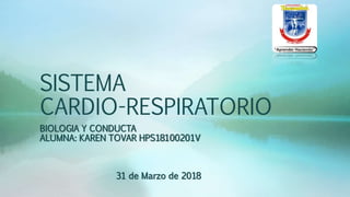 SISTEMA
CARDIO-RESPIRATORIO
BIOLOGIA Y CONDUCTA
ALUMNA: KAREN TOVAR HPS18100201V
31 de Marzo de 2018
 