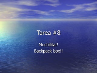 Tarea #8 Mochilita!! Backpack box!! 