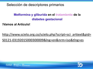 Metformina y gliburida en el tratamiento de la
diabetes gestacional
!Vamos al Artículo!
http://www.scielo.org.co/scielo.ph...