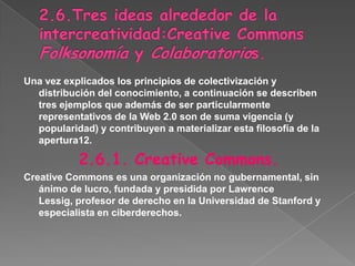 4. Existencia de algún mecanismo de inclusión de los juicios individuales en una decisión colectiva.Surowiecki –al igual que otros autores7– postula que las decisiones tomadas gracias a la conformación de una sabiduría colectiva pueden ser más inteligentes que las de lo mismos expertos.