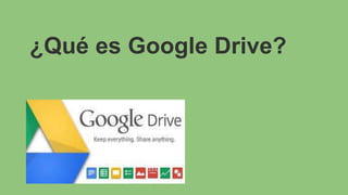 ¿Qué es Google Drive? 
 