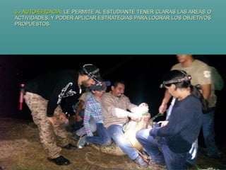 6.- AUTO-EFICACIA6.- AUTO-EFICACIA: LE PERMITE AL ESTUDIANTE TENER CLARAS LAS AREAS O: LE PERMITE AL ESTUDIANTE TENER CLARAS LAS AREAS O
ACTIVIDADES, Y PODER APLICAR ESTRATEGIAS PARA LOGRAR LOS OBJETIVOSACTIVIDADES, Y PODER APLICAR ESTRATEGIAS PARA LOGRAR LOS OBJETIVOS
PROPUESTOS.PROPUESTOS.
 