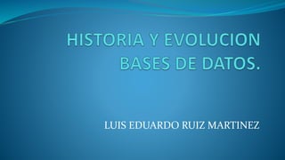 LUIS EDUARDO RUIZ MARTINEZ
 