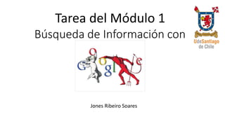 Búsqueda de Información con
Jones Ribeiro Soares
Tarea del Módulo 1
 