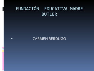 FUNDACIÓN  EDUCATIVA MADRE BUTLER ,[object Object]