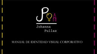 Pullas
Johanna
Manual de identidad visual corporativo
 