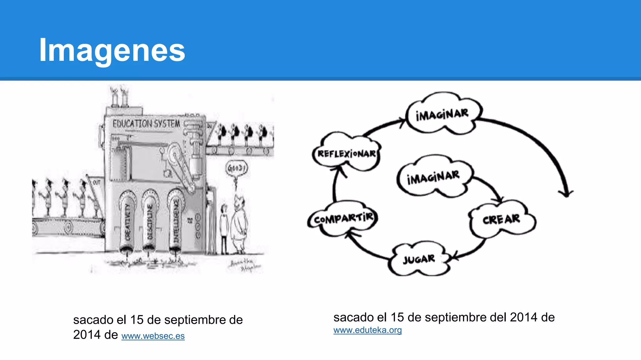 Imagenes 
www.websec.es 
sacado el 15 de septiembre de 
2014 de www.websec.es 
sacado el 15 de septiembre del 2014 de 
www.eduteka.org 
 