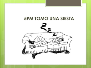 5PM TOMO UNA SIESTA