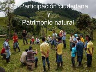 Participación ciudadana
y
Patrimonio natural
 