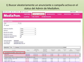 1) Buscar aleatoriamente un anunciante o campaña activa en el
status del Admin de Mediafem.
 