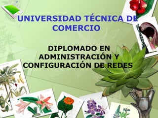UNIVERSIDAD TÉCNICA DE COMERCIO  DIPLOMADO EN ADMINISTRACIÓN Y CONFIGURACIÓN DE REDES  