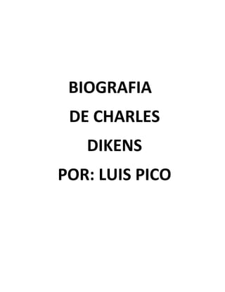 BIOGRAFIA
DE CHARLES
DIKENS
POR: LUIS PICO
 