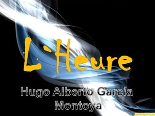L`Heure Hugo Alberto García  Montoya 