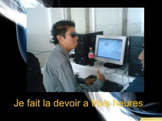 Je fait la devoir a troisheures