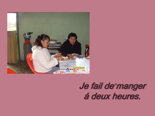  ^Je fail de manger á deux heures.