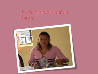 Je fail la devoir á trois heures.^