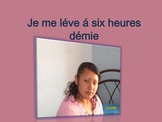 Je me léve á six heures démie