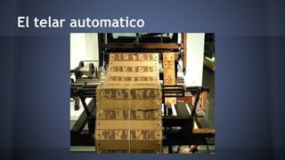 El telar automatico 
 