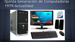 Quinta Generación de Computadoras 
1979-Actualidad 
 