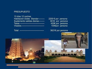 PRESUPUESTO

13 días 12 noches
Habitación Doble Standar---------           2200 € por   persona
Suplemento salidas diarias--------           901€ por    persona
Tasas -----------------------------------     420€ por   persona
Visados --------------------------------      100€por    persona

Total -----------------------------------    3621€ por persona
 