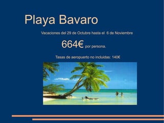 Playa Bavaro
  Vacaciones del 29 de Octubre hasta el 6 de Noviembre


             664€          por persona.

          Tasas de aeropuerto no incluidas: 140€
 