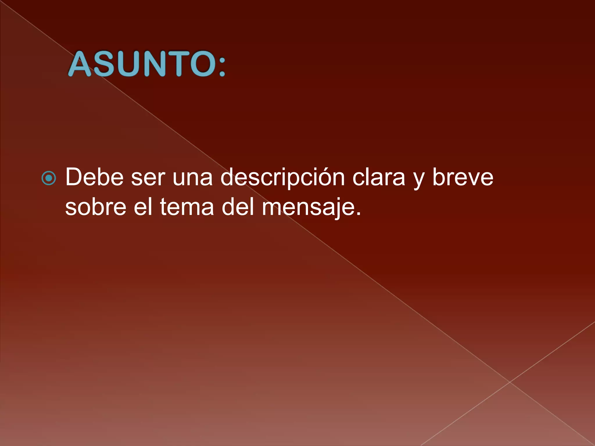    Debe ser una descripción clara y breve
    sobre el tema del mensaje.
 