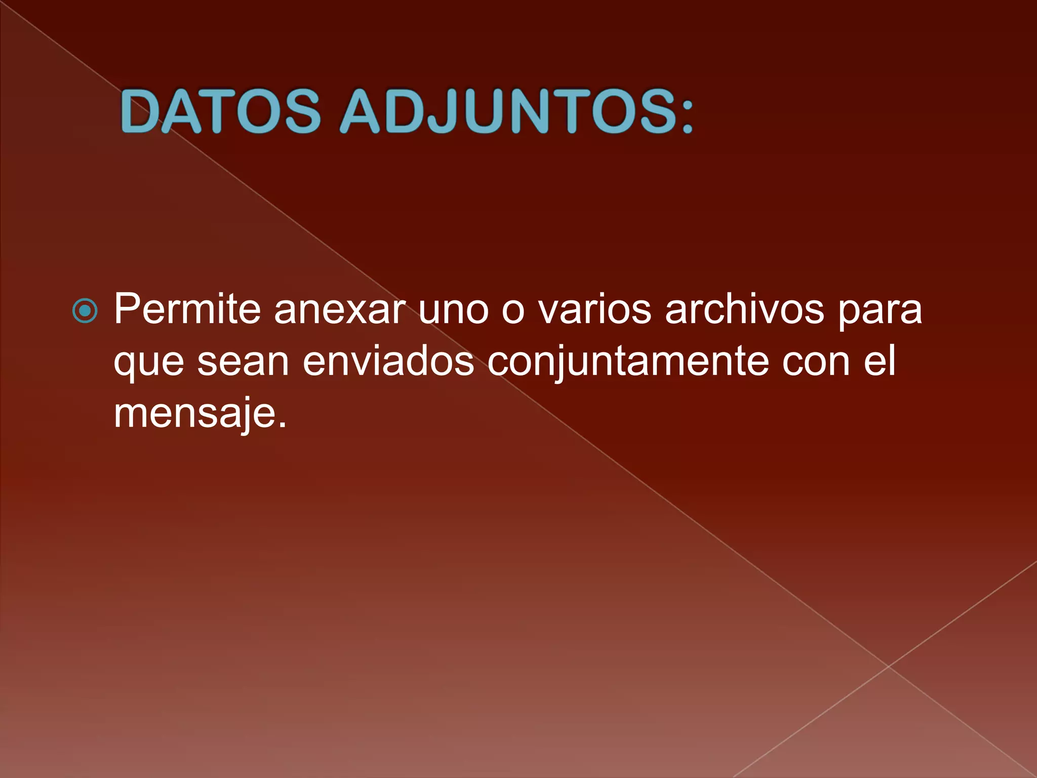    Permite anexar uno o varios archivos para
    que sean enviados conjuntamente con el
    mensaje.
 