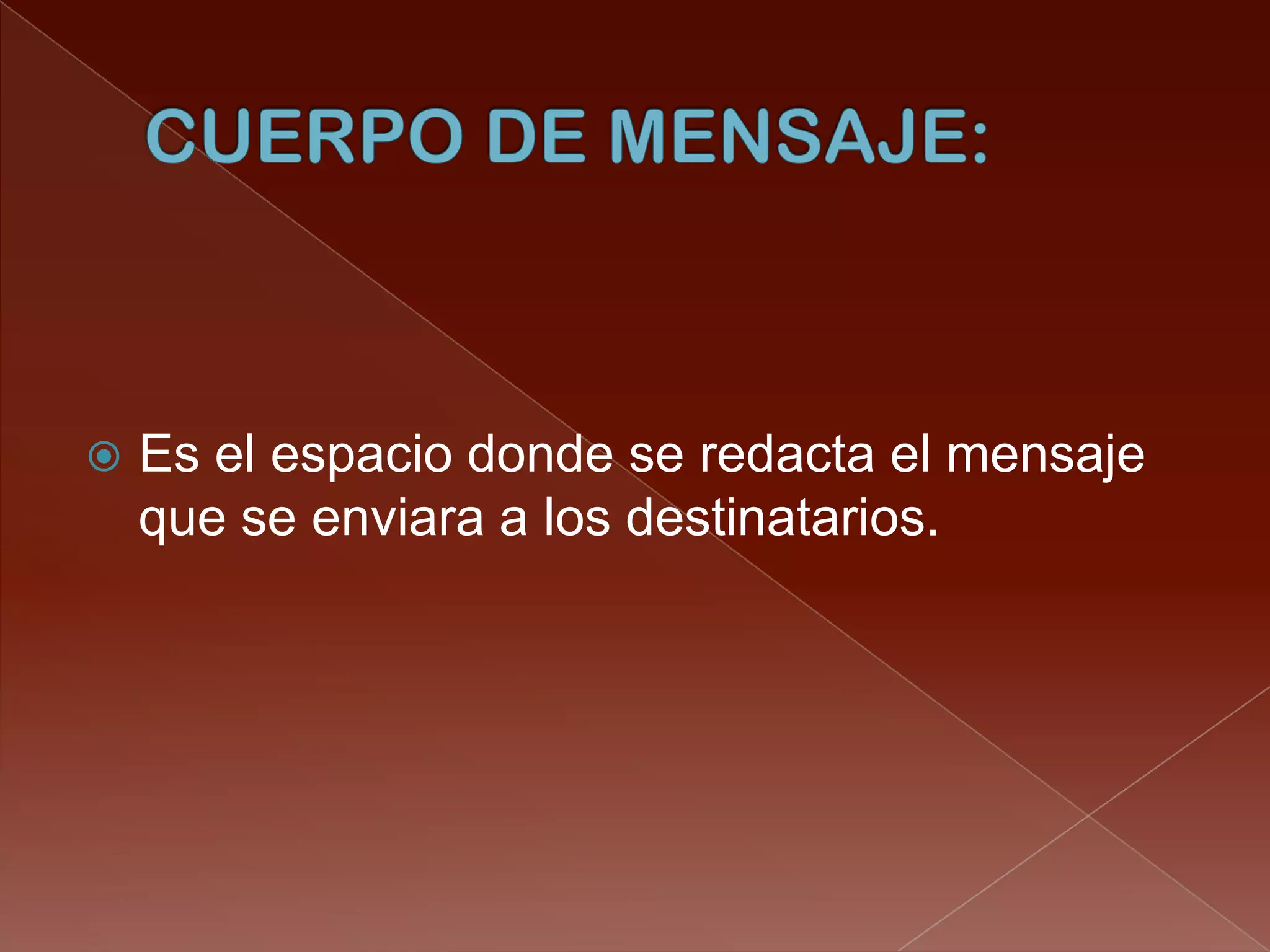    Es el espacio donde se redacta el mensaje
    que se enviara a los destinatarios.
 