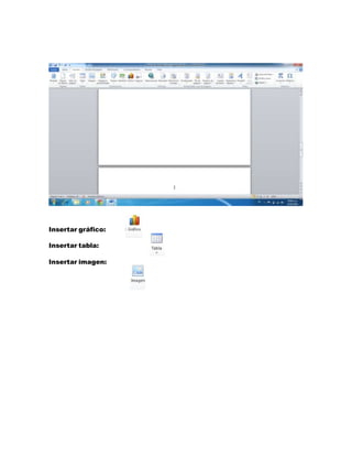 Insertar gráfico: 
Insertar tabla: 
Insertar imagen: 
 