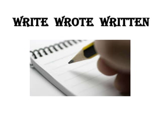 WriteWroteWritten